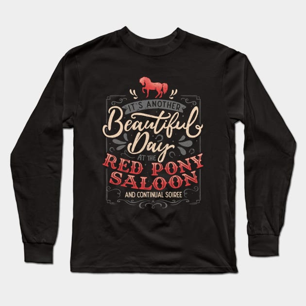 It's another beautiful day at the red pony saloon and continual soiree Long Sleeve T-Shirt by Tobe_Fonseca